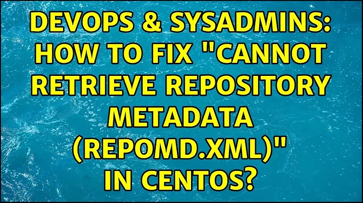 DevOps & SysAdmins: How to fix "Cannot retrieve repository metadata (repomd.xml)" in CentOS?