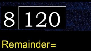 Divide 120 by 8 , remainder . Division with 1 Digit Divisors . How to do