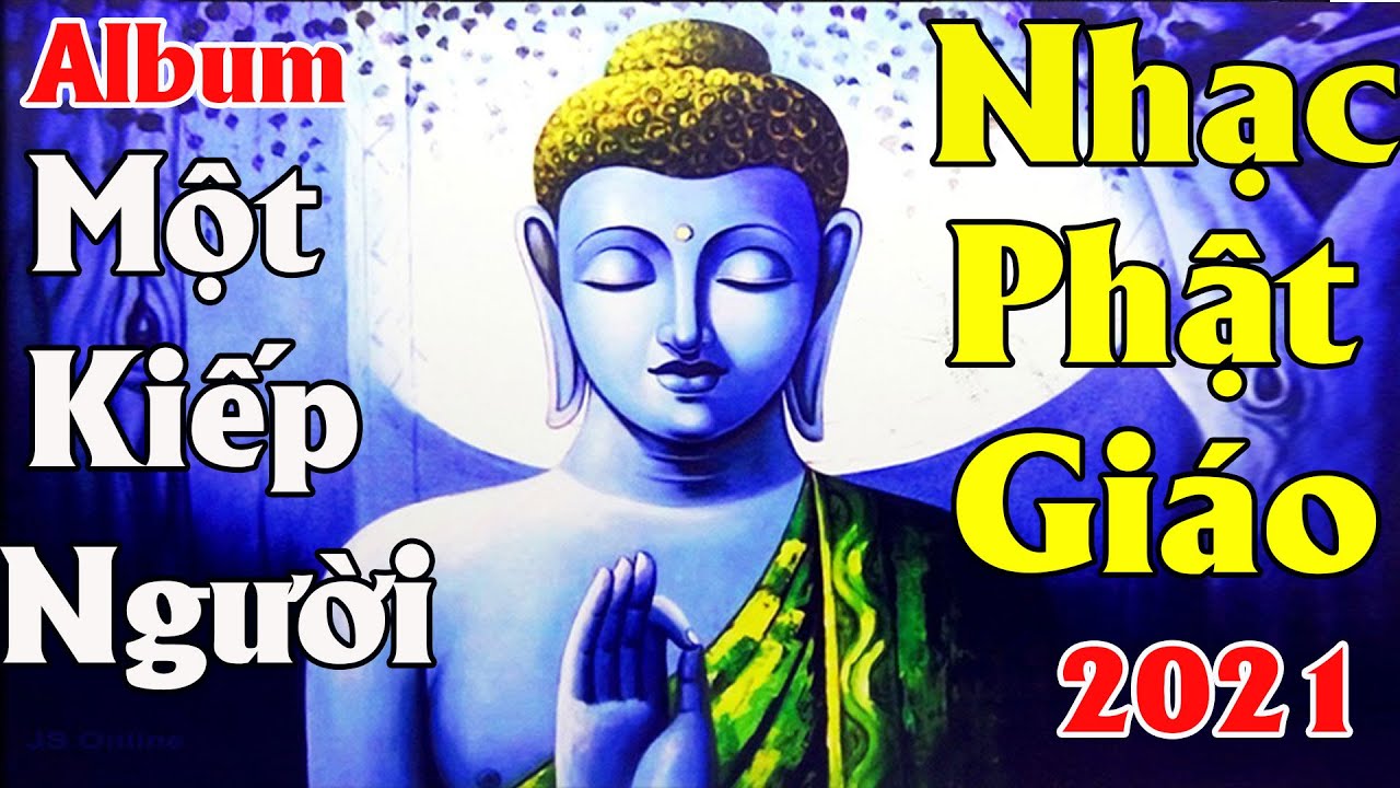 Nhạc Phật Giáo 2021 - ALBUM NHẠC PHẬT TUYỂN CHỌN MỘT KIẾP NGƯỜI ...