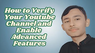 How to Verify Your Youtube Channel and Enable Advanced Features