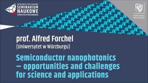 Semiconductor nanophotonics - open lecture by prof. Alfred Forchel