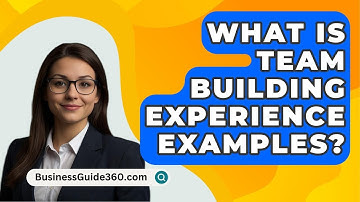 What Is Team Building Experience Examples? - BusinessGuide360.com