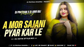 A Mor Sajani Pyar Kar Le Tani 💥 | Khortha Dance Remix | DJ Astik Style | DJ Pratham Ghaghra