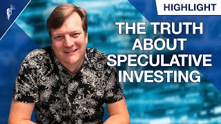 The Truth About Speculative Investments...