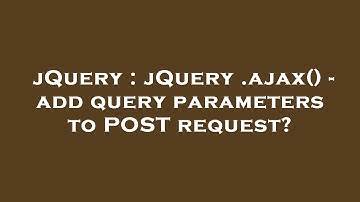 jQuery : jQuery .ajax() - add query parameters to POST request?