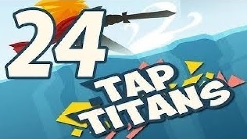 tap titans gameplay walkthrough part 24 (ios,android)