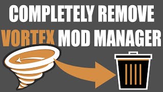 How To Completely Uninstall Vortex Nexus Mod Manager