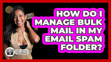 How Do I Manage Bulk Mail In My Email Spam Folder? - TheEmailToolbox.com