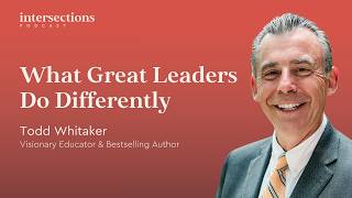 What Great Leaders Do Differently | Todd Whitaker | E100
