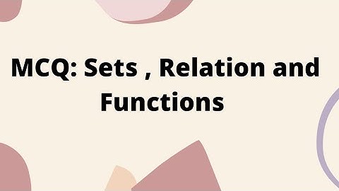Multiple Choice Questions on Sets Relation and Functions