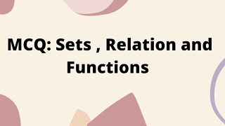 Multiple Choice Questions on Sets Relation and Functions