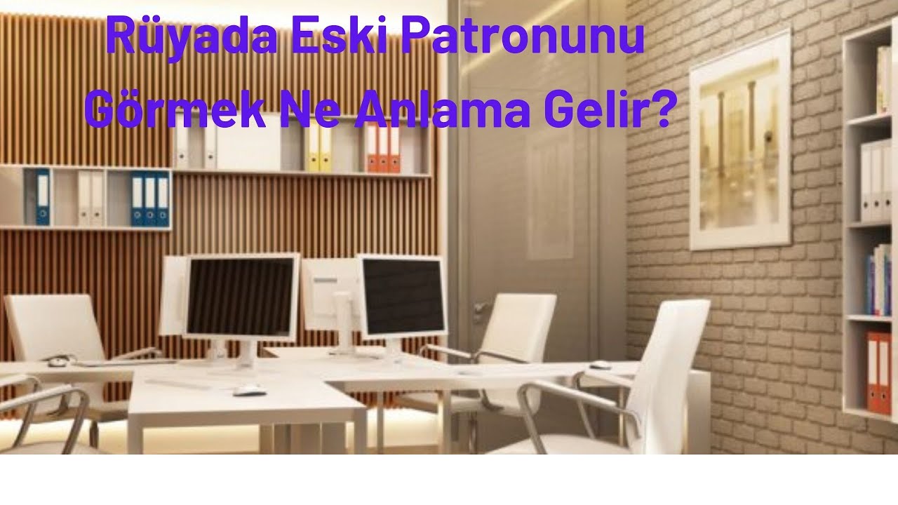 Rüyada Eski Patronunu Görmek Ne Anlamadır? - YouTube