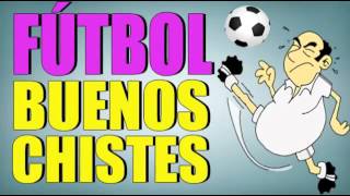 CHISTES BUENOS   CHISTES DE FUTBOL   CHISTES DE ARBITROS   CHISTES CORTOS   CHISTES GRACIOSOS