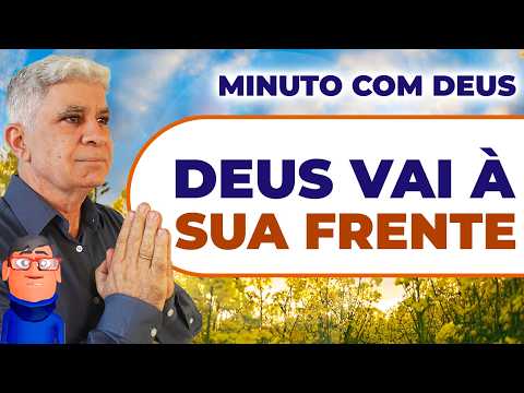 DEUS VAI À SUA FRENTE - Minuto com Deus de Hoje