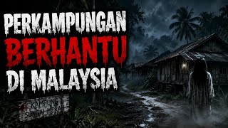 Misteri Jam 12 - Kisah Paling Seram | Perkampungan Berhantu Di Malaysia 