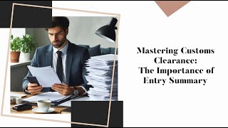 Mastering Customs Clearance: The Importance of Entry Summary