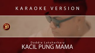 Kacil Pung Mama (KARAOKE VERSION) Doddie Latuharhary