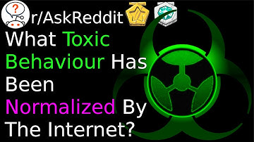What Toxic Behavior Has Been Normalized By The Internet? (r/AskReddit)