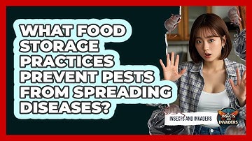 What Food Storage Practices Prevent Pests From Spreading Diseases? - Insects and Invaders