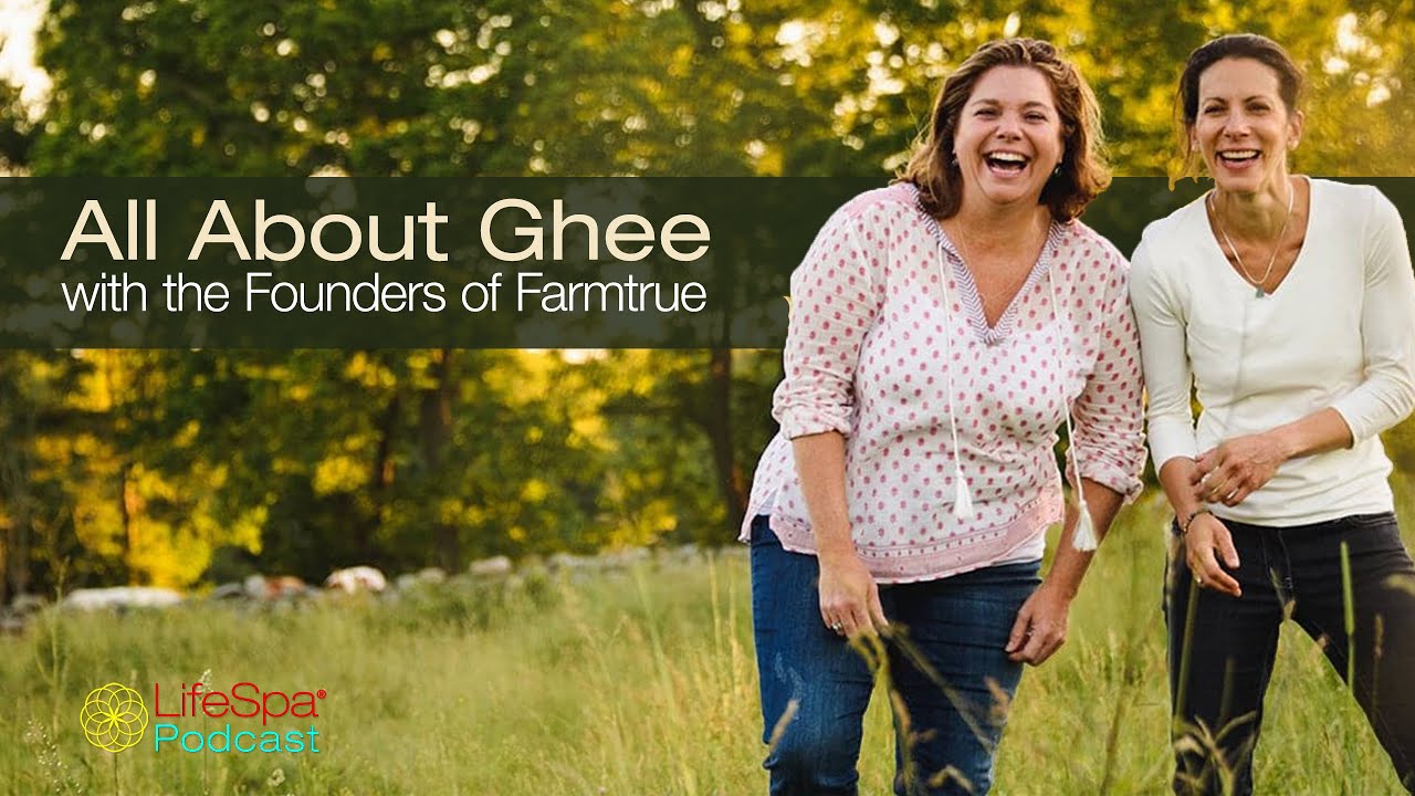 All About Ghee with the Founders of Farmtrue John Douillard's LifeSpa YouTube