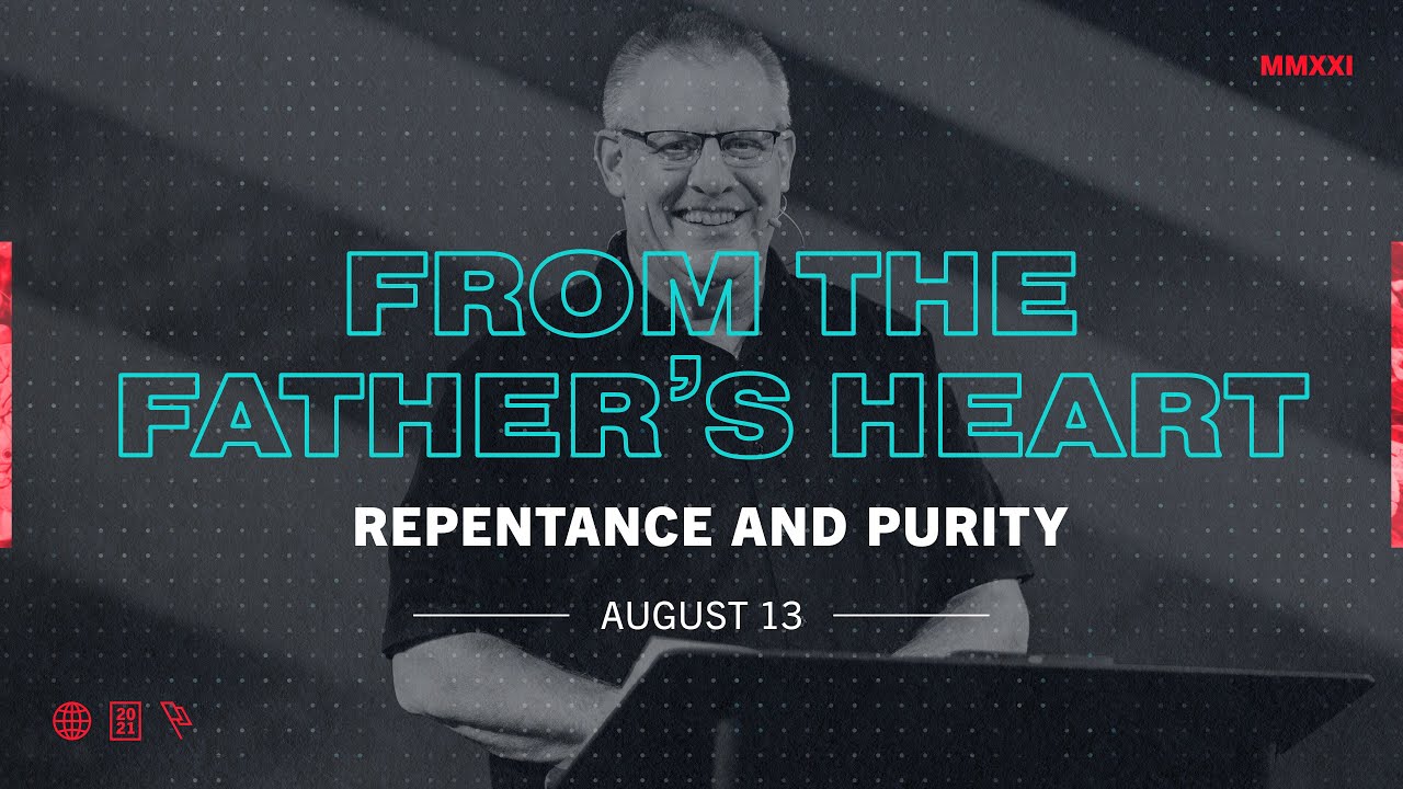 From the Father's Heart | Repentance and Purity | August 13, 2021