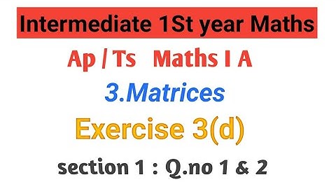 Maths -1A in Telugu || Matrices ||Intermediate 1st year Maths A ||Exercise 3(d)||section-1 Q.no 1& 2