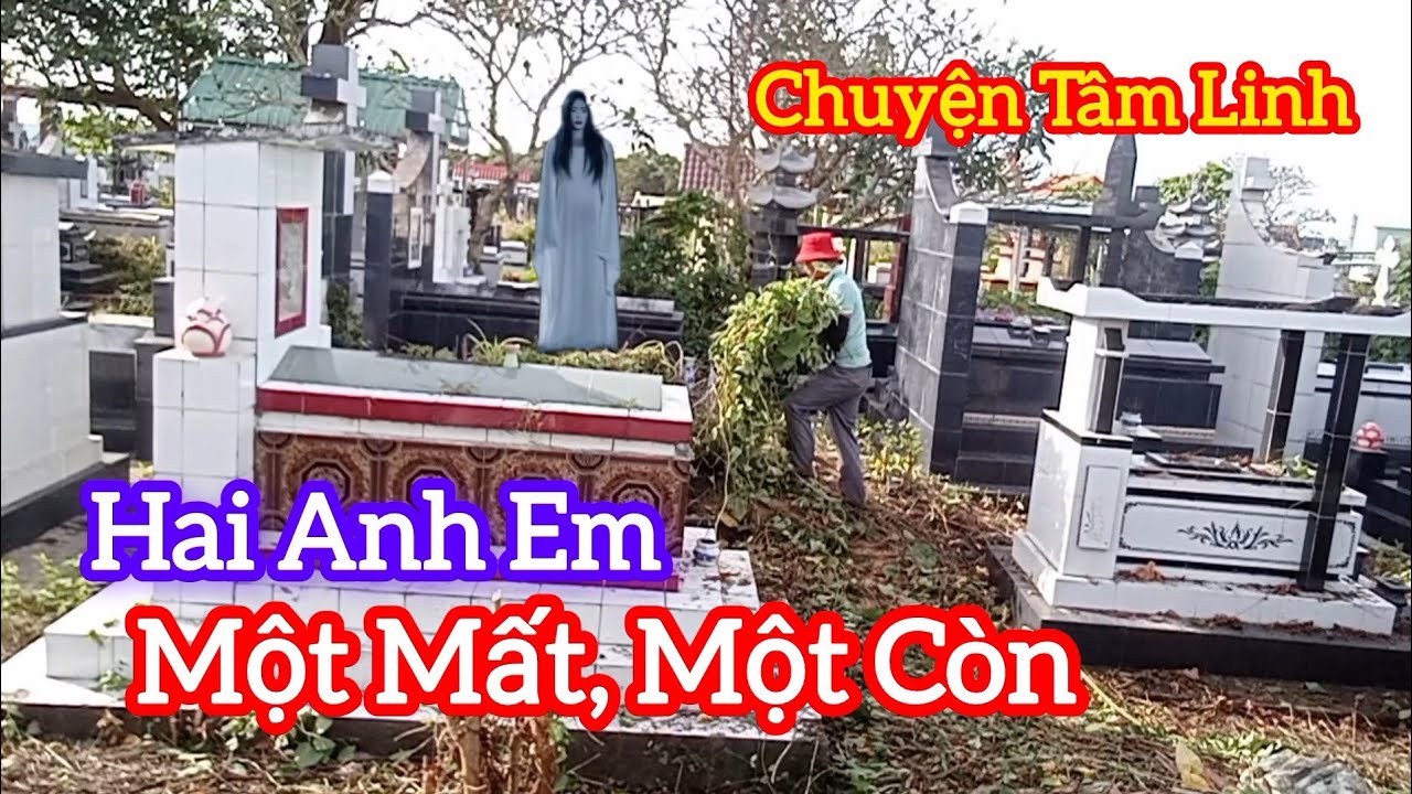 Ly Kỳ Hai Anh Em, Một Mất Một Còn - chuyện Tâm Linh 