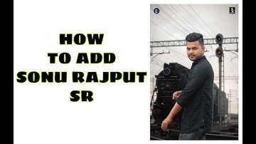 HOW TO ADD SONU RAJPUT SR//SHAILENDRA KUMAR SINGH IN FB