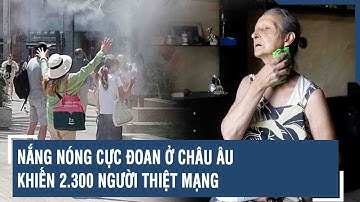 Nắng nóng cực đoan ở châu Âu khiến 2.300 người thiệt mạng