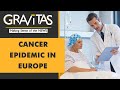 Gravitas experts warn of a cancer epidemic in europe