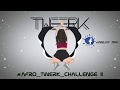 #Afro_Twerk_Challenge Part.2  (DeeJay TMX x Flex)