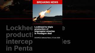 BREAKING: Lockheed to triple production of interceptor missiles in Pentagon deal