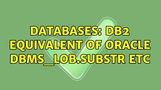 Databases: DB2 equivalent of Oracle DBMS_LOB.SUBSTR etc