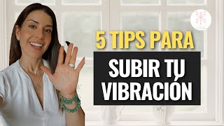 5 Tips para Subir la Vibración