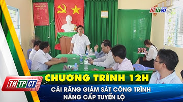 Cái Răng giám sát công trình nâng cấp tuyến lộ| Cần Thơ TV