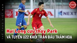 HAI LONG CỨU THẦY PARK VÀ U23 VIỆT NAM KHỎI THẢM HOẠ