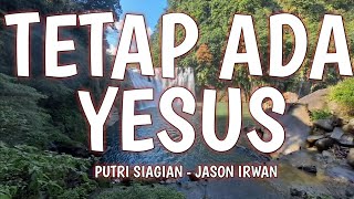 Tetap Ada Yesus Lirikputri Siagianjason Irwan