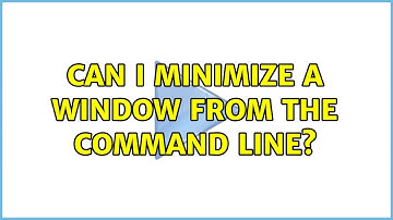 Ubuntu: Can I minimize a window from the command line? (6 Solutions!!)
