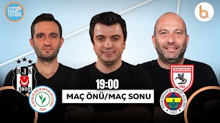 Beşiktaş - Samsunspor Maç Sonu Rizespor - Fenerbahçe Maç Önü Bışar Özbey, Gökhan Dinç, Samet Süner
