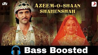 Azeem-O-Shaan Shahenshah | Jodhaa Akbar | Bass Boosted | Bass Booster Bass