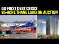 Banks Auction Wadia Realty’s 95-Acre Thane Land To Recover ₹3,918 Crore Go First Dues