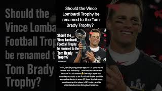 NFL Vince Lombardi Trophy Renamed Tom Brady