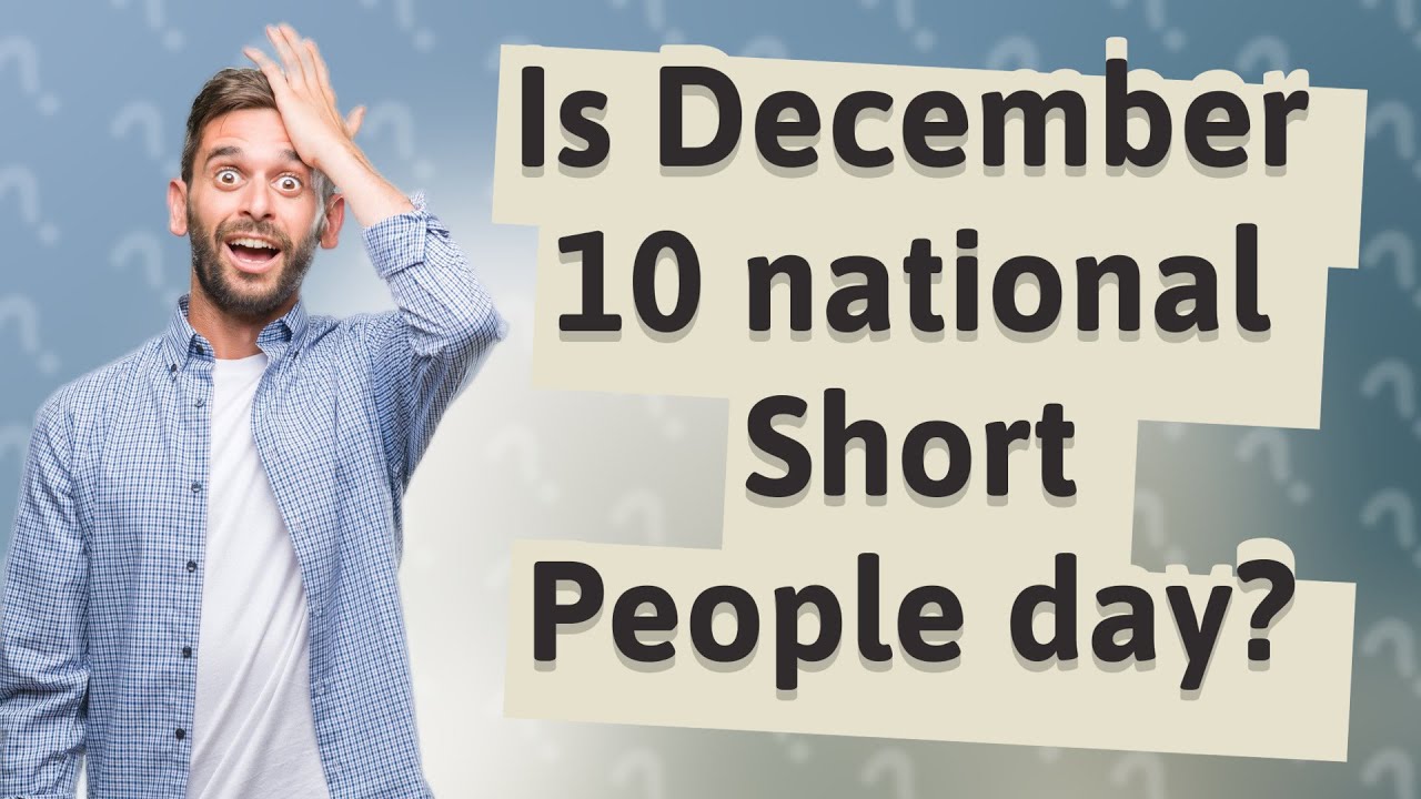Is December 10 National Short People Day YouTube Is December 10 National Short People Day YouTube
