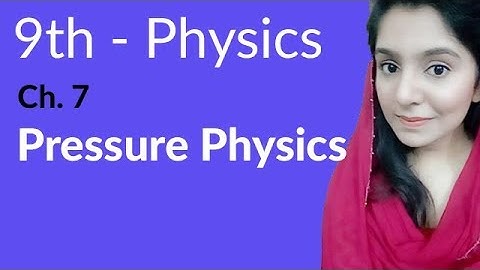 Matric part 1, Pressure Physics - Physics Ch 7 Properties & Matter - 9th Class Physics