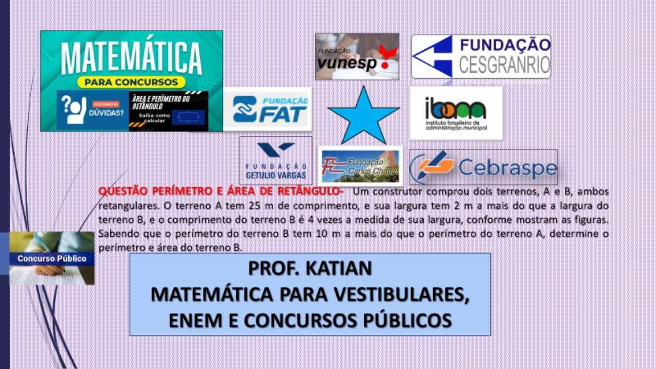 "ÁREA E PERÍMETRO DE UM RETÂNGULO PARA CONCURSOS PÚBLICOS" Um construtor comprou dois terrenos, A..