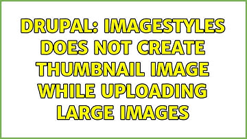 Drupal: ImageStyles does not create thumbnail image while uploading large images (2 Solutions!!)
