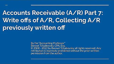 Accounts Receivable Part 7 - A/R write offs, collecting A/R previously written off