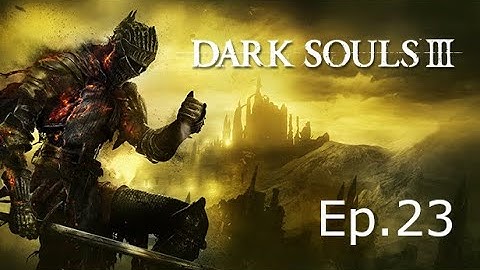 Darks Souls 3 | Ep.23 | Irithyll Dungeon