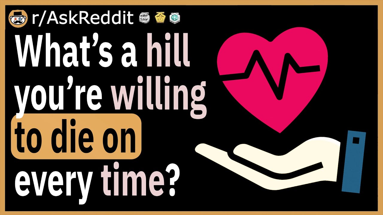 What s A Hill You re Willing To Die On Every Time YouTube what-s-a-hill-you-re-willing-to-die-on-every-time-youtube
