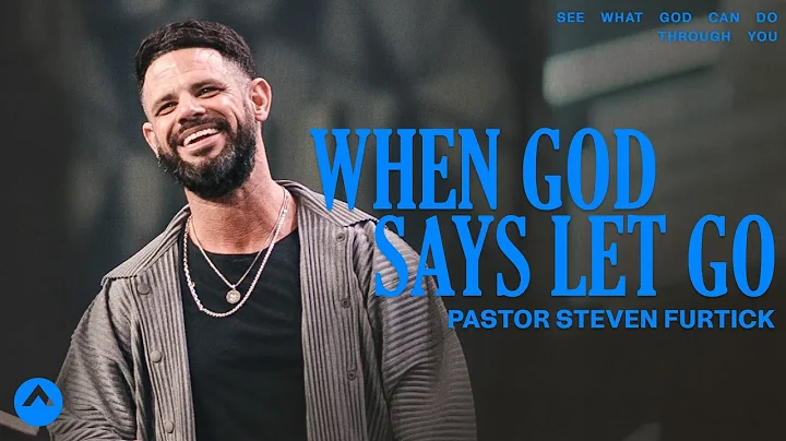 When God Says Let Go | Pastor Steven Furtick | Elevation Church